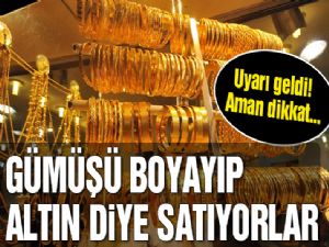 Gümüşü boyayıp altın diye satıyorlar