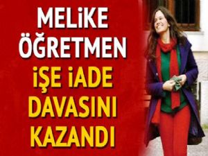 MELİKE ÖĞRETMEN İŞE İADE DAVASINI KAZANDI